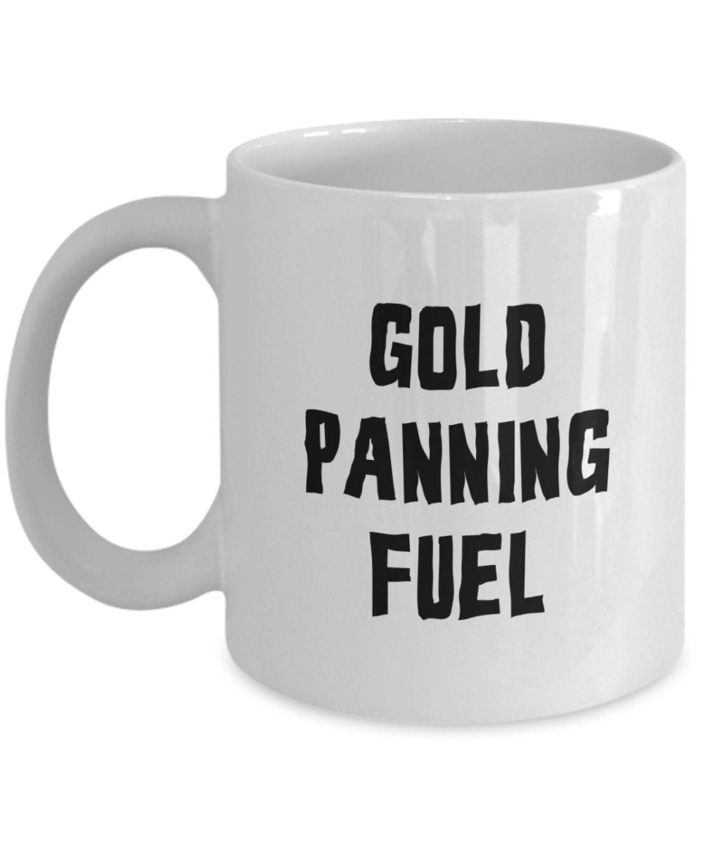 Gold Panning Mug Gold Panning Gift Gold Panner Gifts Gold Mining Gold Panning Fuel Graphic Tee – Fan Favorite · Perfect For Daily Wear