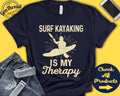 Surf Kayaker Shirt Surf Kayaking Is My Therapy Surf Kayaker Gift Watersports Tee Paddle Sports Tank Hoodie A2095 Hoodie – Soft Feel · Great Gift For Fans