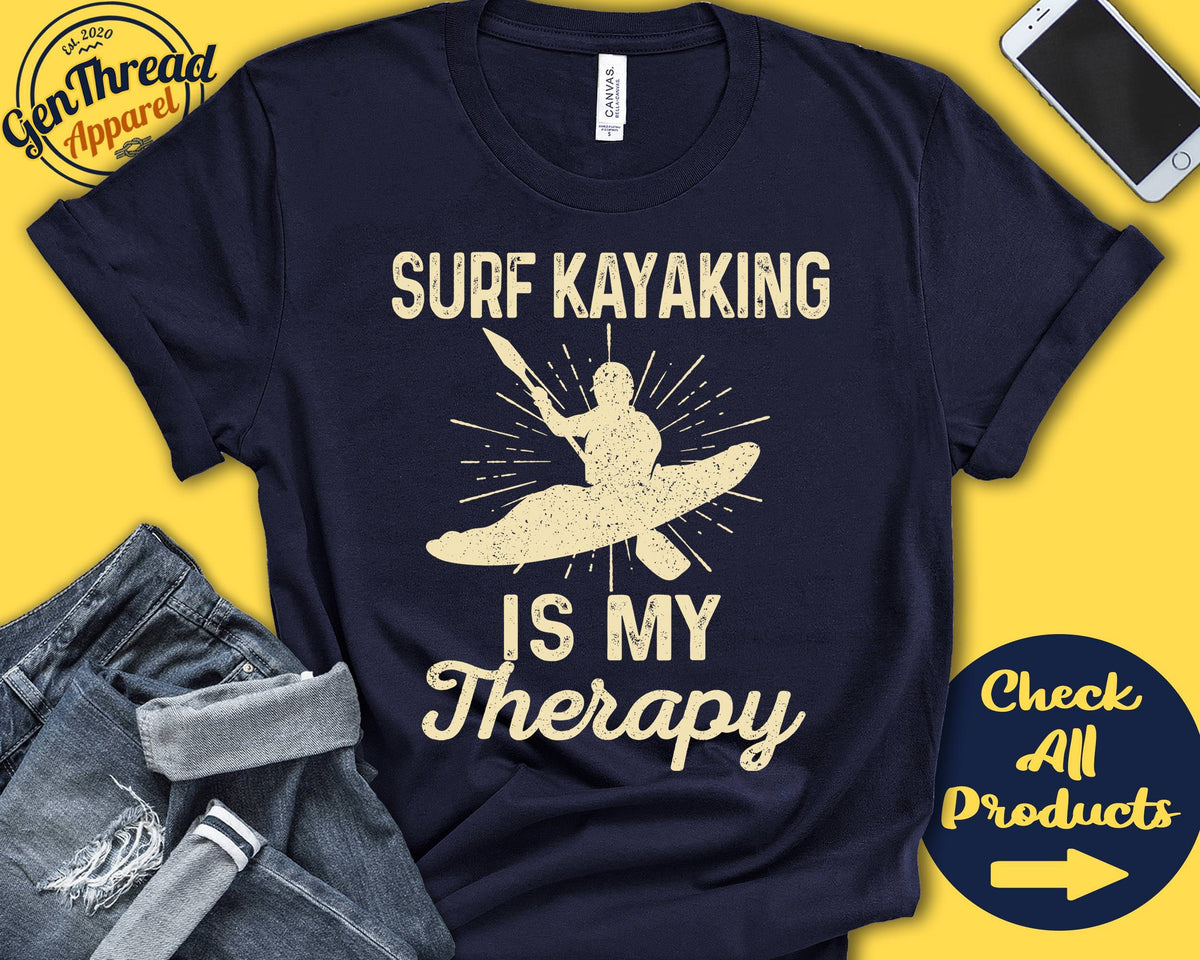 Surf Kayaker Shirt Surf Kayaking Is My Therapy Surf Kayaker Gift Watersports Tee Paddle Sports Tank Hoodie A2095 Hoodie – Soft Feel · Great Gift For Fans