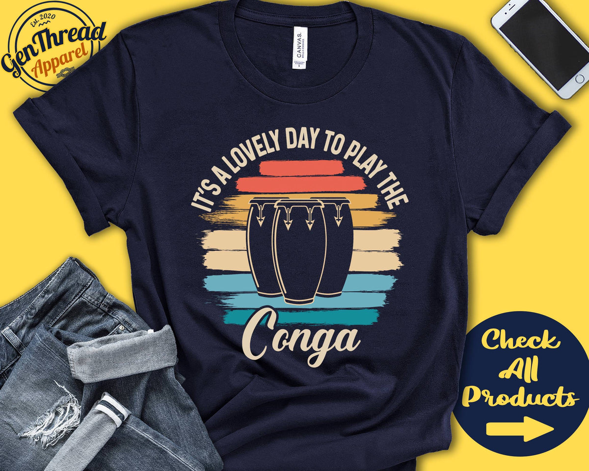 Conga Player Shirt Conga Gift Conga Drummer Congo Drum Percussion Musician Music Instrument Lovely Day Tank Hoodie A2376 Hoodie – Bold Style · Must-Have Style