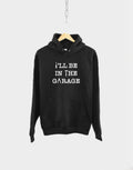 Husband Hoodie I39ll be In The Garage Hoodie Husband Birthday Gift Mechanic Hoodie Hoodie For Husband In The Garage Hoody Hoodie – Fan Favorite · Great Gift For Fans