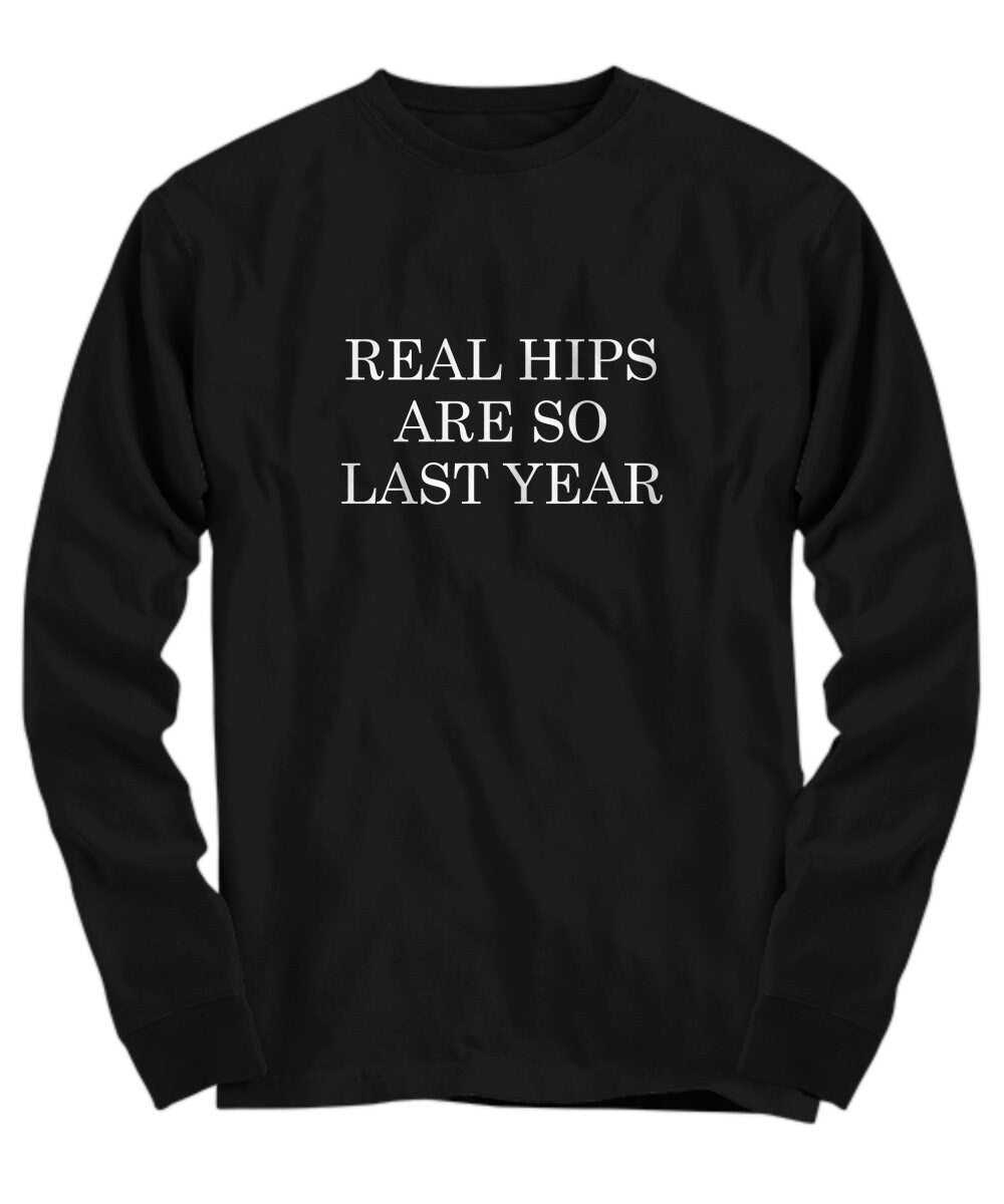 Hip Replacement Gift Hip Surgery Shirt Hip Joint Surgery Get Well Gift Recovery Gift Real Hips Are So Last Year Long Sleeve Tee Graphic Tee – Everyday Comfort · Must-Have Style
