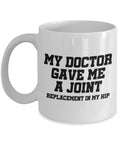 Hip Replacement Gift Hip Surgery Mug Hip Joint Surgery Get Well Gift Recovery Gift My Doctor Gave Me a Joint Graphic Tee – Aesthetic Look · Must-Have Style