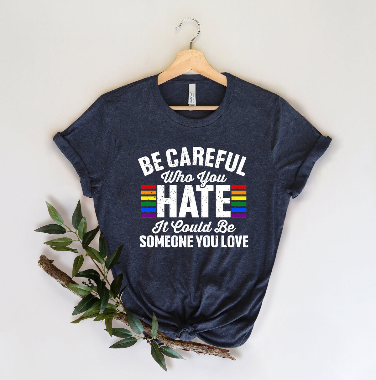 Be Careful Who You Hate It Could Be Someone You Love TShirt Pride Rainbow Shirt Equality Pride Shirt LGBT Pride Shirt LGBTQ Shirt Graphic Tee – Premium Graphic · Perfect For Daily Wear