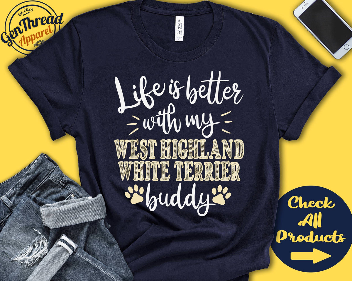 West Highland White Terrier Shirt Westie Dog Gift Westie Mom Westie Dad Dog Mama Dog Parent Life is Better Tank Hoodie A0770 Hoodie – Premium Graphic · Trending Graphic Apparel