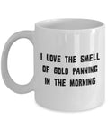 Gold Panning Mug Gold Panning Gift Gold Panner Gifts Gold Mining Smell Of Gold Panning In The Morning Graphic Tee – Everyday Comfort · Great Gift For Fans