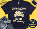 Drag Racing Shirt Motorcycle Drag Racing Is My Therapy Dirt Bike Gift Motocross Pit Crew Motorized Sports Tank Hoodie A2085 Hoodie – Fan Favorite · Must-Have Style