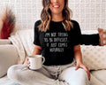 Sarcastic Shirt Sarcastic Slogan TShirt Funny Womens TShirt Sassy Womens Shirt I39m Not Trying To Be Difficult TShirt Sarcasm Shirt Graphic Tee – Premium Graphic · Top Pick For Any Outfit