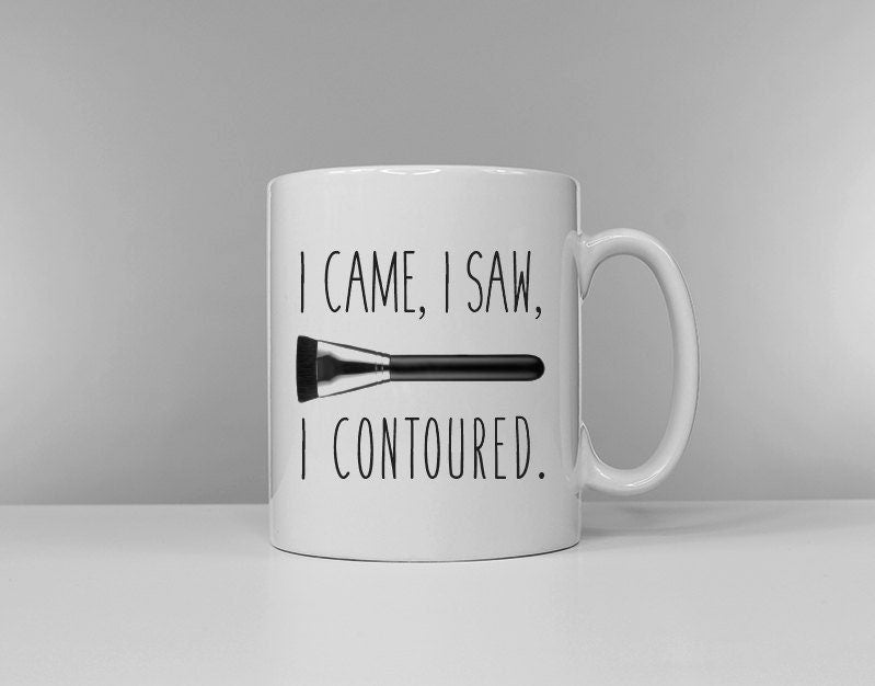 I Came I Saw I Contoured Girls Gift Make Up Makeup Artist Ceramic Coffee Tea Mug Cup Graphic Tee – Everyday Comfort · Trending Graphic Apparel