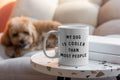 My Dog Is Cooler Than Most People Dog Mug Dog Mom Dog Lover Coffee Mug Graphic Tee – Premium Graphic · Must-Have Style