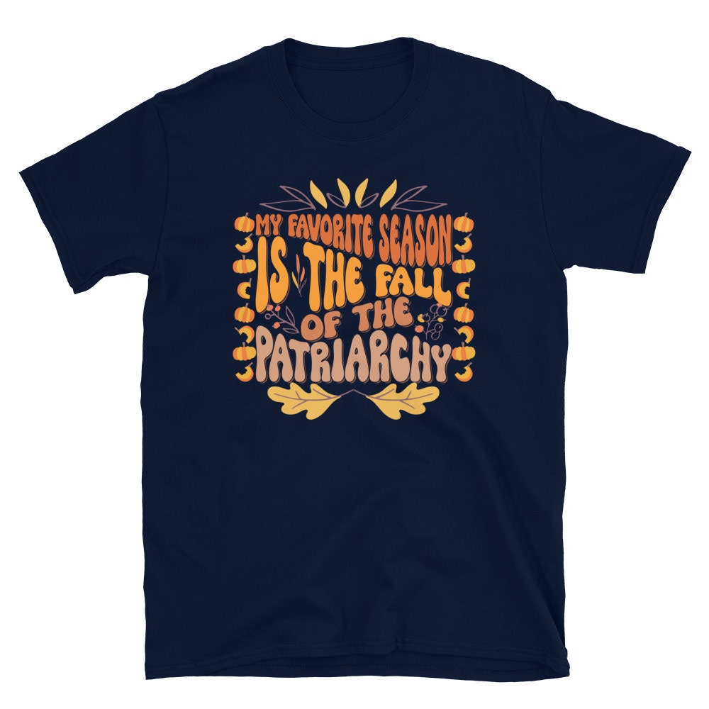 Fall Of the Patriarchy Favorite Season Shirt Graphic Tee – Soft Feel · Trending Graphic Apparel