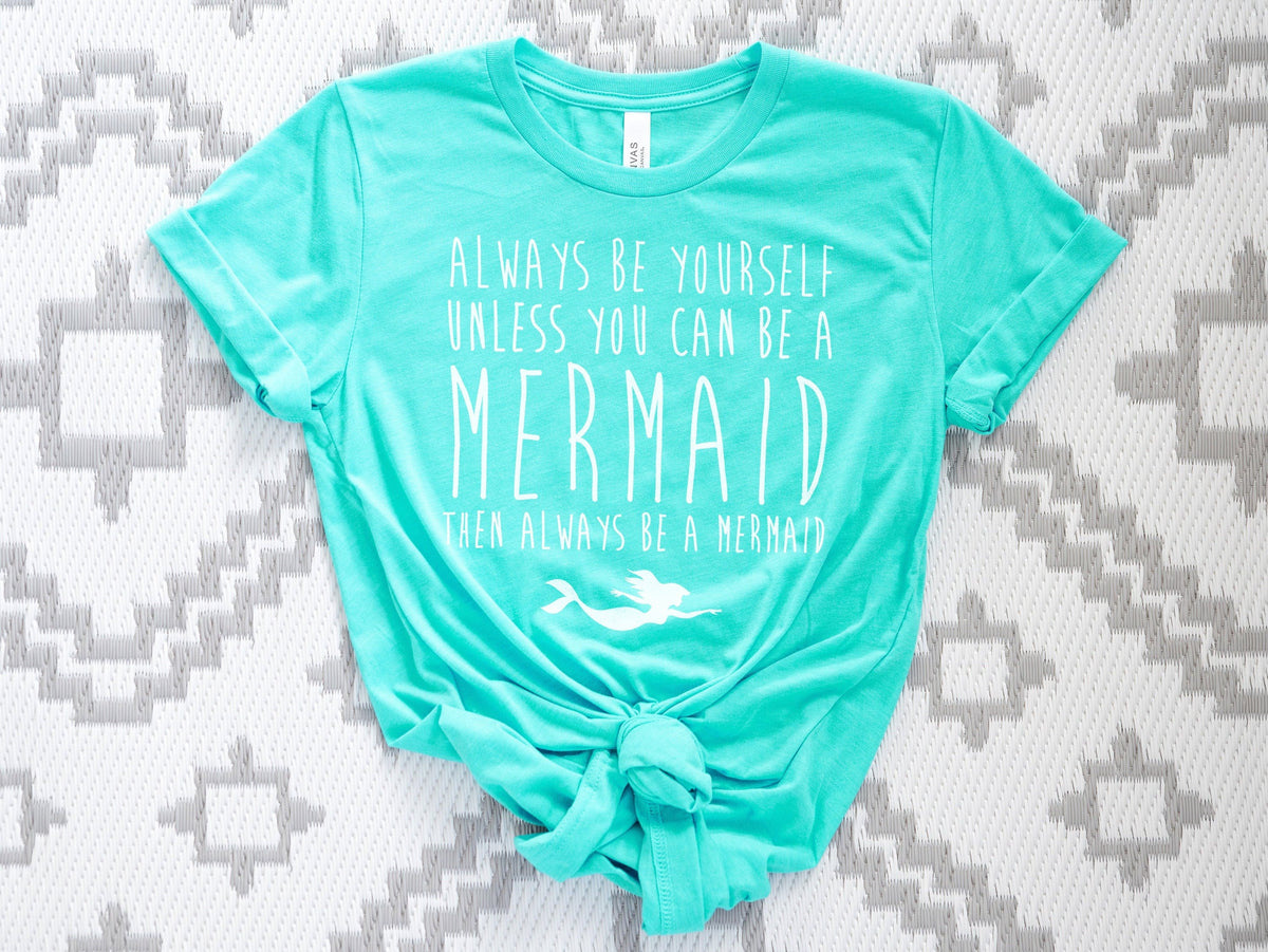 Mermaid Shirt Always Be Yourself Unless You Can Be A Mermaid Then Always Be A Mermaid TShirt Graphic Tee – Soft Feel · Top Pick For Any Outfit
