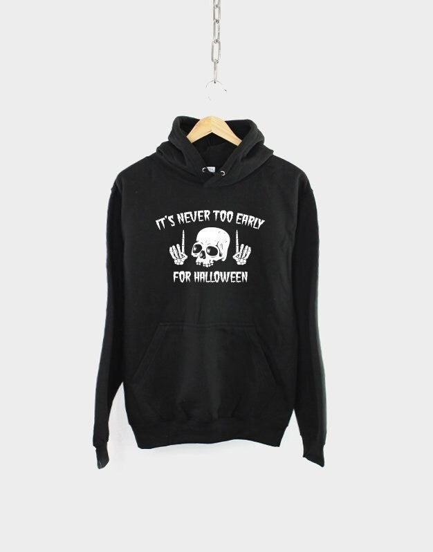 Goth Halloween Hoodie It39s Never Too Early For Halloween Skull Hooded Sweatshirt Hoodie – Fan Favorite · Must-Have Style
