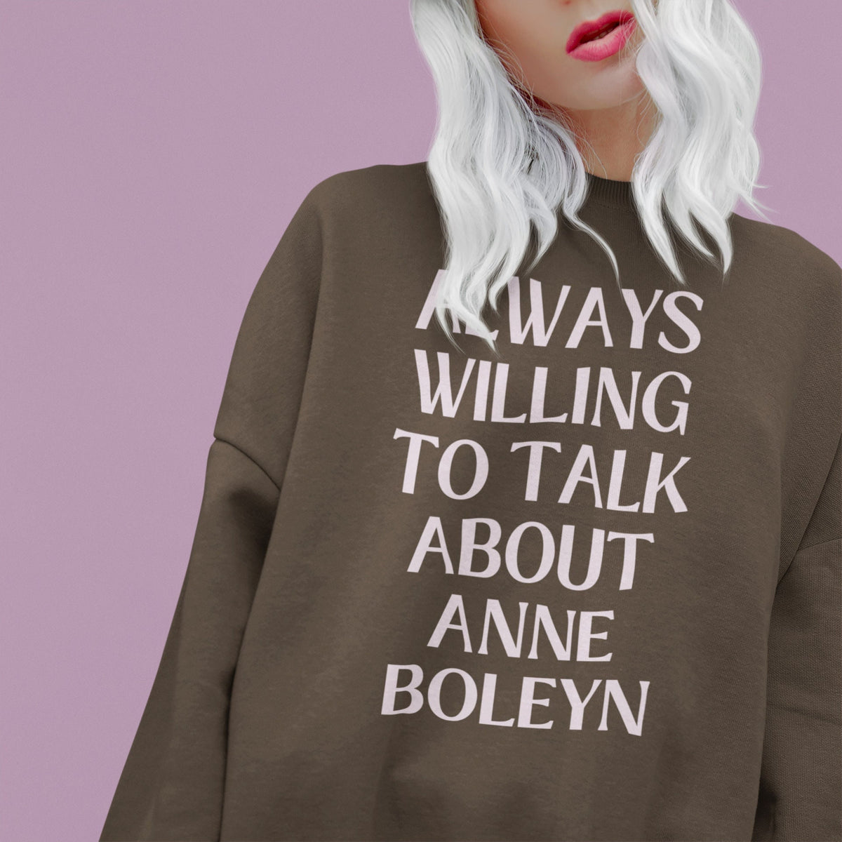 Anne Boleyn Sweatshirt Always Willing to Talk About Anne Boleyn 16th Century English History Funny History Shirt History Teacher Gift Sweatshirt – Cozy Vibes · Perfect For Daily Wear