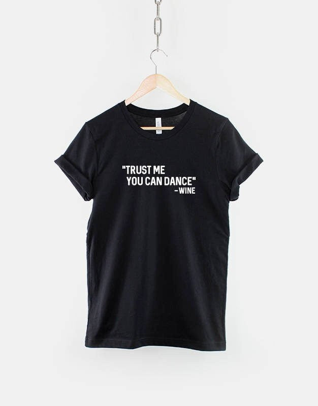 Trust Me You Can Dance Quote Tshirt Fashion Slogan TShirt Graphic Tee – Soft Feel · Must-Have Style