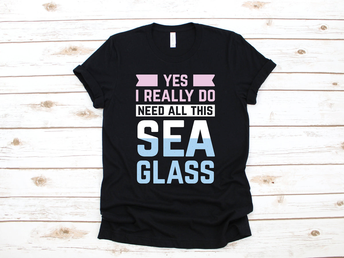 I Do Need All This Sea Glass Shirt Funny Sea Glass Collector Tee Sea Glass Hoodie Womens TShirt Beachcombing Gift Beachcomber Tank Top Hoodie – Premium Graphic · High-Quality Print