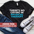 Funny Physical Therapy Shirt Physical Therapist Gift PT Shirt PT Gift Physical Therapist There39s No Crying In Physical Therapy TShirt Graphic Tee – Soft Feel · Top Pick For Any Outfit