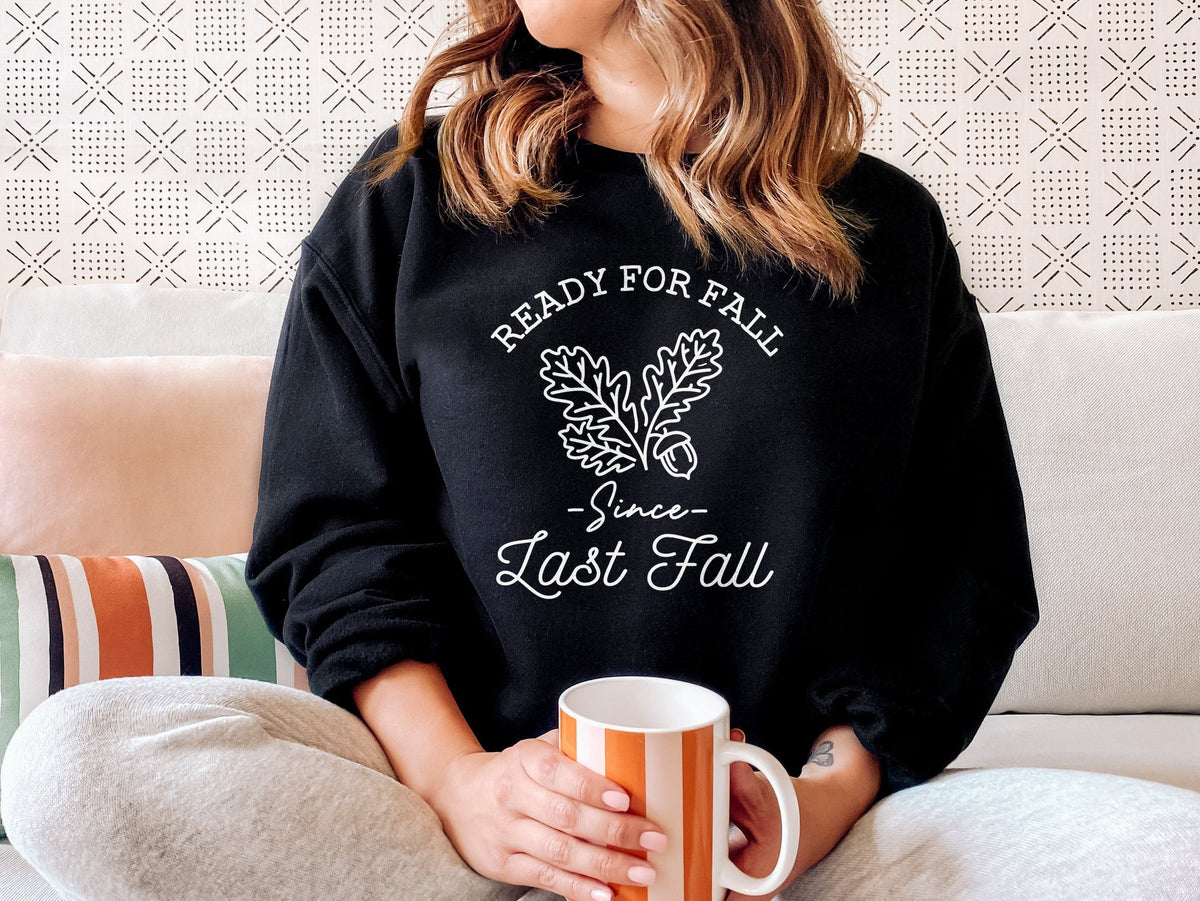 Ready For Fall Sweatshirt Ready For Fall Since Last Fall Sweatshirt Autumn Sweatshirts For Fall Season Sweatshirt Cute Fall Sweater Sweatshirt – Everyday Comfort · Perfect For Daily Wear