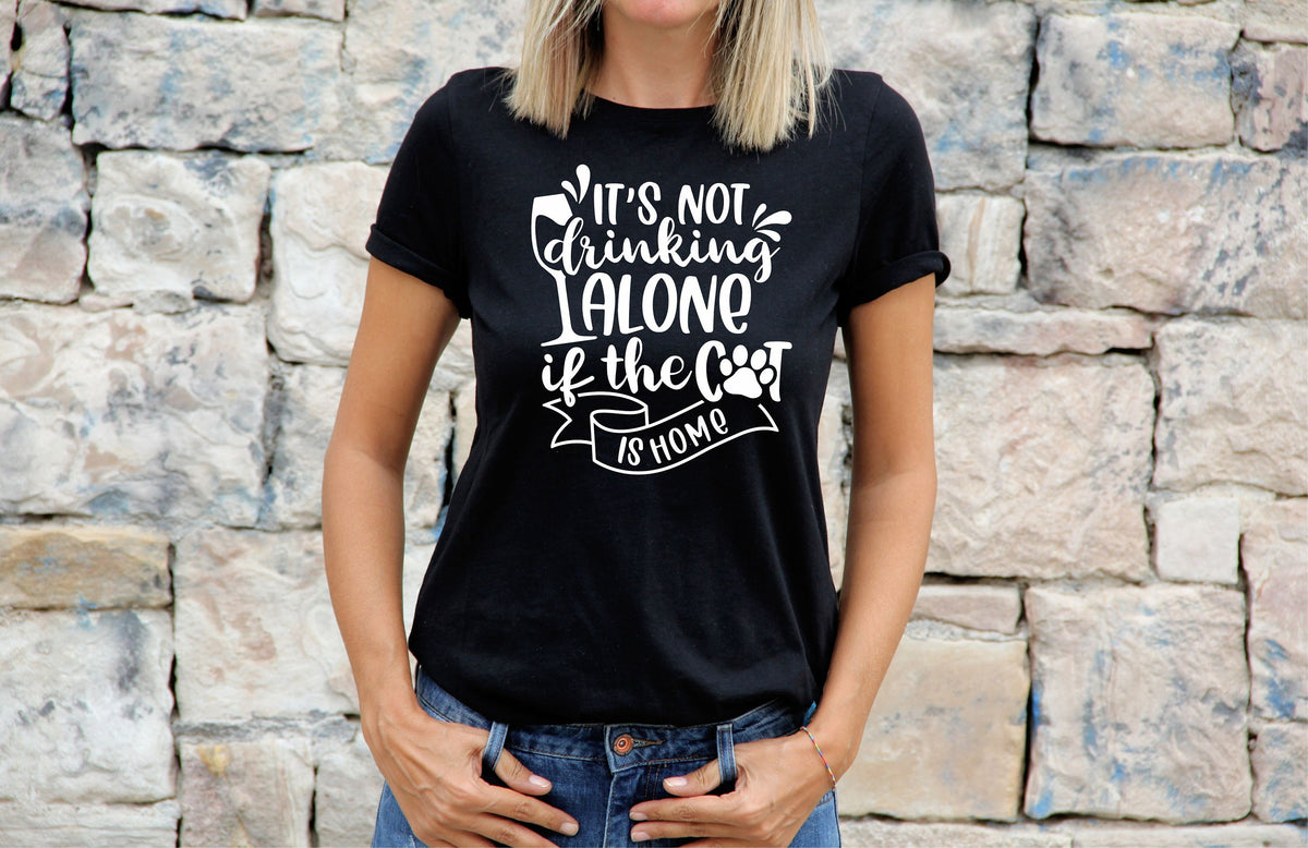Womens Cat TShirt Shirt Cat Lovers Gift For Cat Tee Its Not Drinking Alone If The Cat Is Home Graphic Tee – Soft Feel · Great Gift For Fans