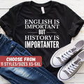 History Teacher TShirt History Professor Gift History Lovers Shirt English Is Important But History Is Importanter TShirt Graphic Tee – Easygoing Wear · High-Quality Print