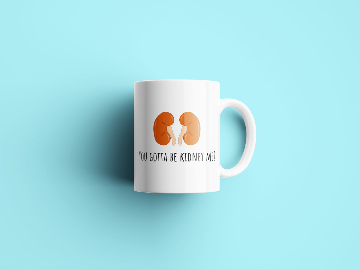 Kidneys Funny Mug Kidney Disease Dialysis Gift Kidney Transplant You Gotta Be Kidney Me Graphic Tee – Cozy Vibes · Top Pick For Any Outfit
