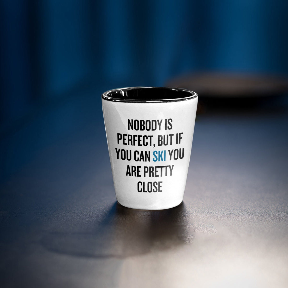 Funny Skiing Shot Glass Skier Gift Idea Nobody Is Perfect If You Can Ski You39re Pretty Close Winter Sports Present Graphic Tee – Everyday Comfort · Trending Graphic Apparel