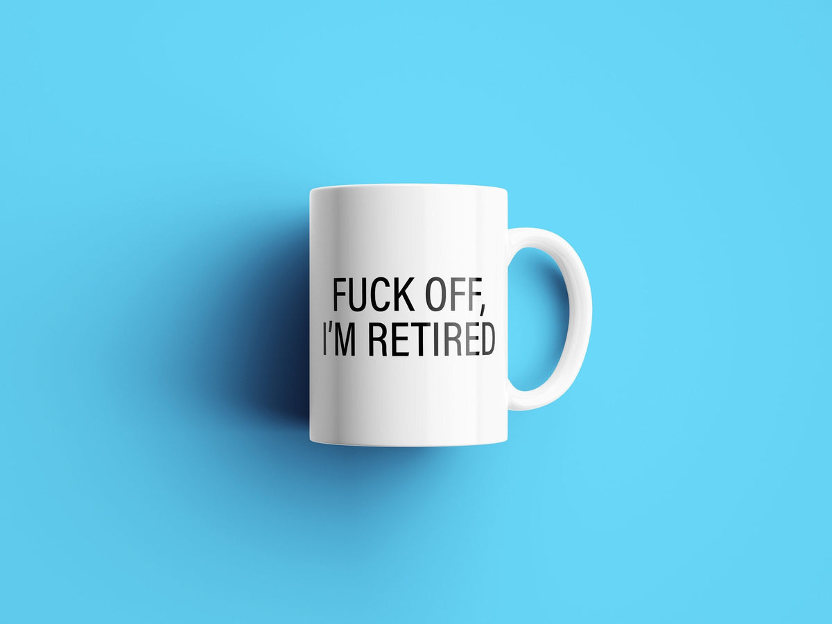 Funny Retirement Mug Retiree Gift Idea Coworker Retirement Gift Retirement Party Fuck Off I39m Retired Graphic Tee – Warm & Stylish · Great Gift For Fans
