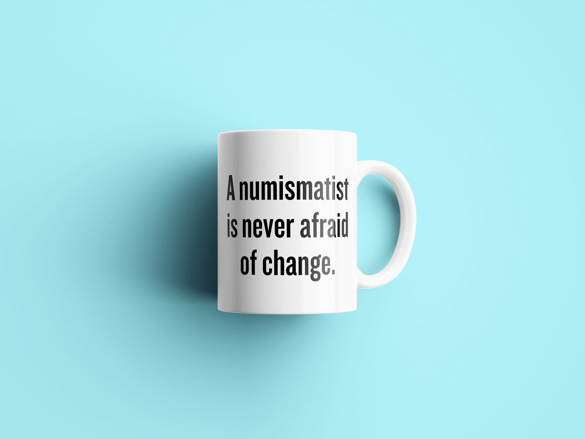 Funny Coin Collector Gift Numismatist Mug Coin Collecting Present Idea Numismatist Is Never Afraid Of Change Graphic Tee – Feel-Good Design · High-Quality Print