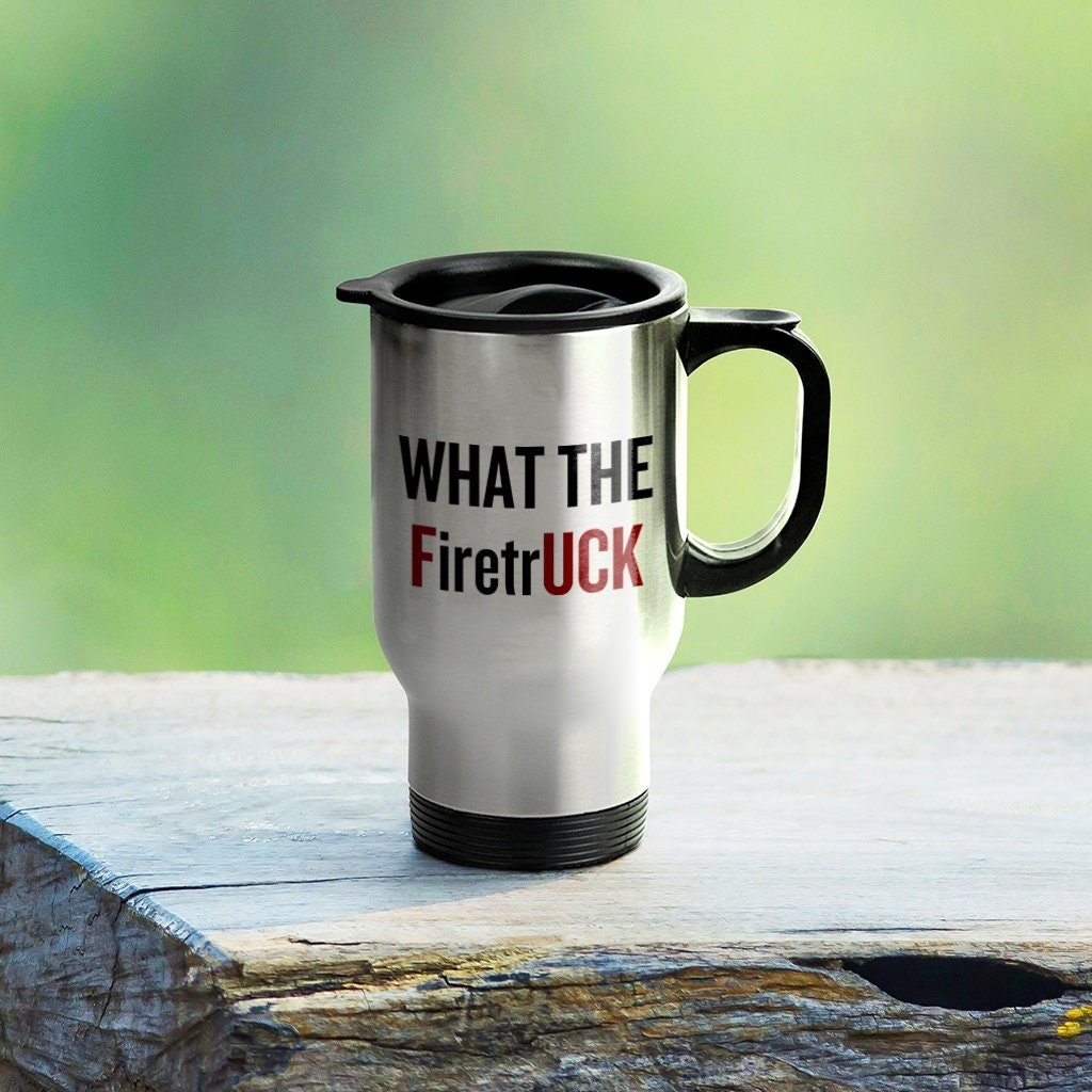 Funny Firefighter Gift Fireman Present Idea Fire Brigade Travel Mug What The Firetruck Graphic Tee – Bold Style · Perfect For Daily Wear