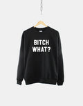 Bitch What Sweatshirt Trendy Sweatshirt Oversized Aesthetic Sweatshirt Sweatshirt – Warm & Stylish · Must-Have Style