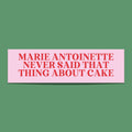 Marie Antoinette Bumper Sticker Funny History Gift Historical Fact Bumper Sticker History Professor Gift for French History Teacher Graphic Tee – Premium Graphic · High-Quality Print