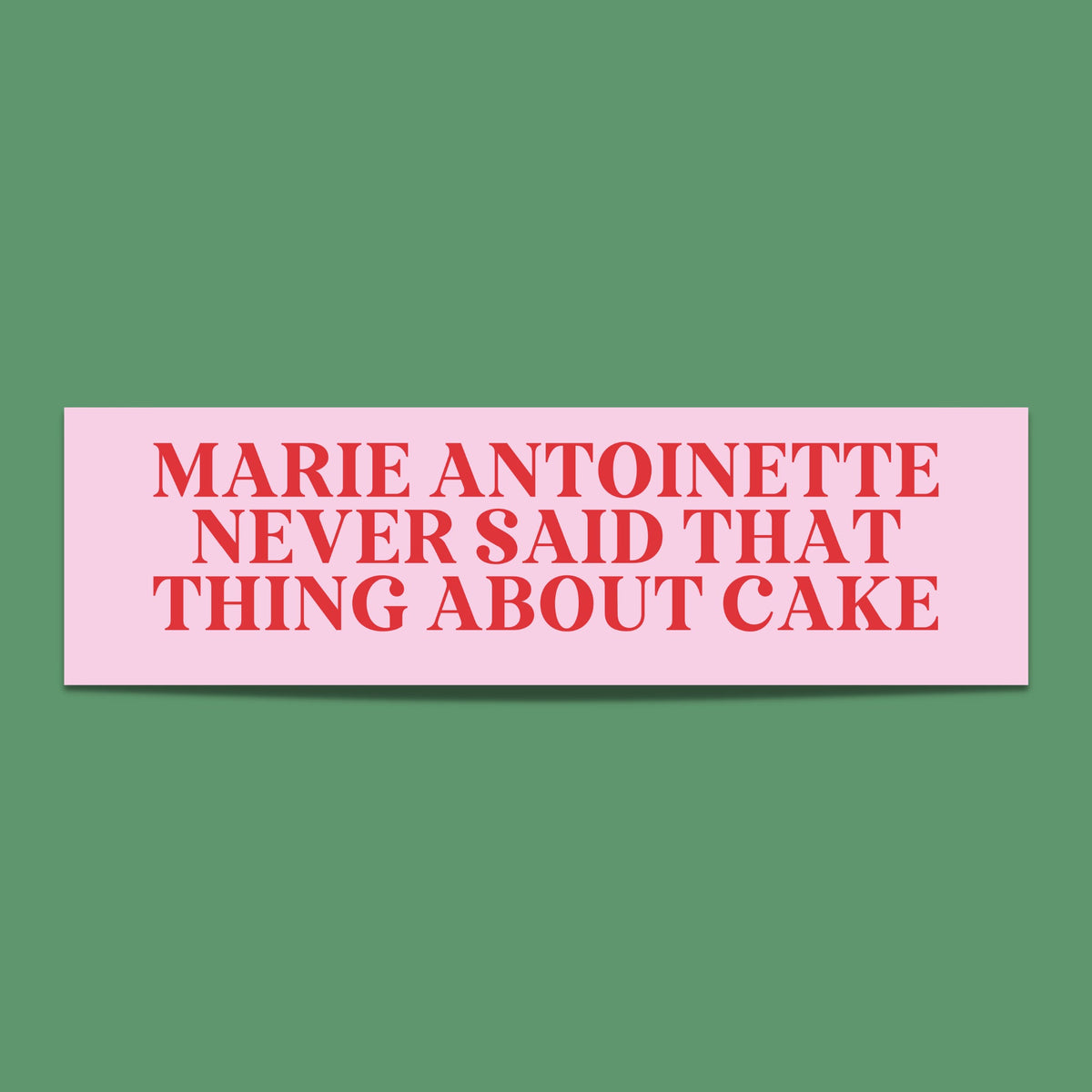 Marie Antoinette Bumper Sticker Funny History Gift Historical Fact Bumper Sticker History Professor Gift for French History Teacher Graphic Tee – Premium Graphic · High-Quality Print