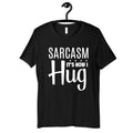 Sarcasm It39s How I Hug Shirt Funny Sarcastic TShirt Hoodie Long Sleeve Sweatshirt Tank Top Hoodie – Bold Style · Great Gift For Fans