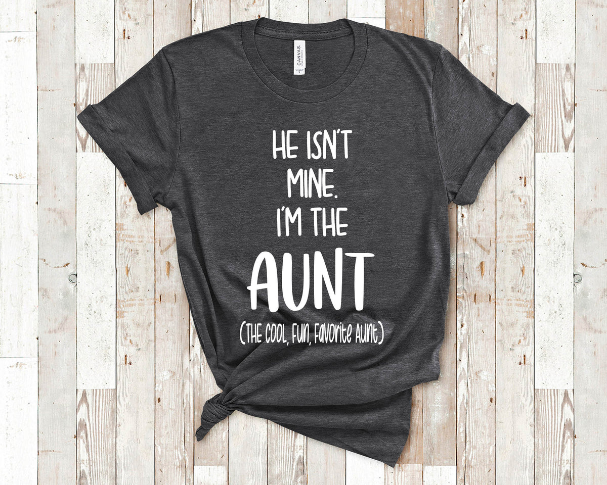 He Isn39t Mine I39m The Aunt Tshirt Gift from Niece Nephew Unique Birthday or Christmas Present for Sister Graphic Tee – Easygoing Wear · Top Pick For Any Outfit