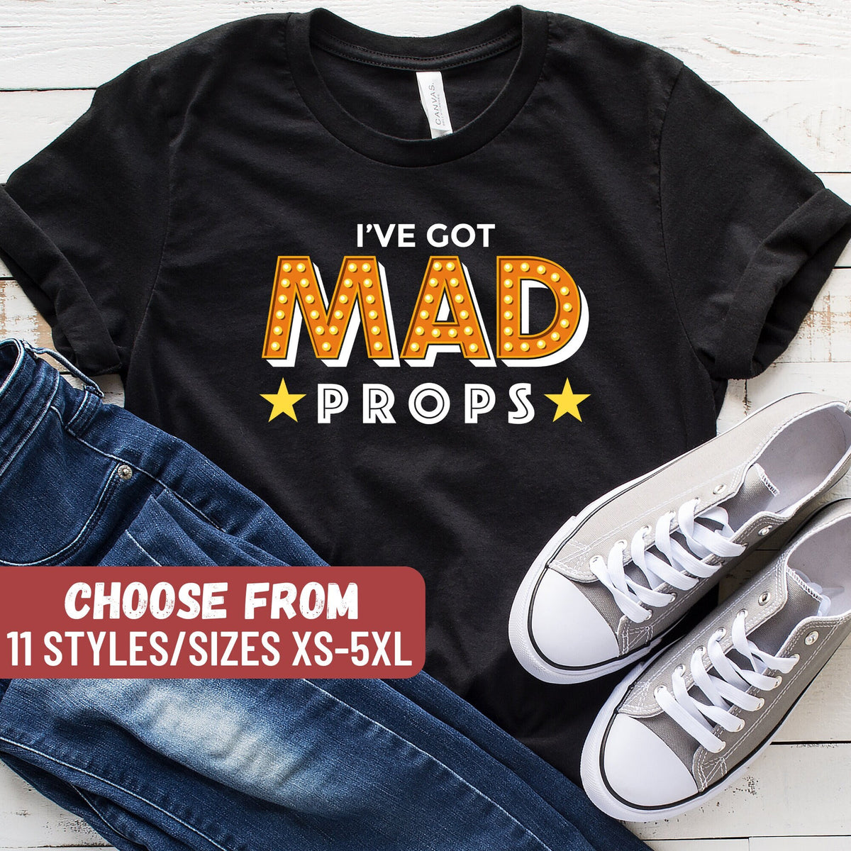 I39ve Got Mad Props TShirt Actor Shirt Acting Shirt Theater Shirt Musical Gift Funny Theatre Shirt Rehearsal Gift Theater Gift Graphic Tee – Premium Graphic · Perfect For Daily Wear