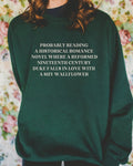 Funny Bookish Sweatshirt for Romance Reader Probably Reading About 19th Century Duke and Shy Wallflower Historical Romance Shirt Sweatshirt – Feel-Good Design · Perfect For Daily Wear