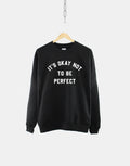 It39s Okay Not To Be Perfect Sweatshirt Mental Health Slogan Sweater It39s Okay Not To Be Okay Sweatshirt Mental Health Sweatshirt Sweatshirt – Aesthetic Look · High-Quality Print