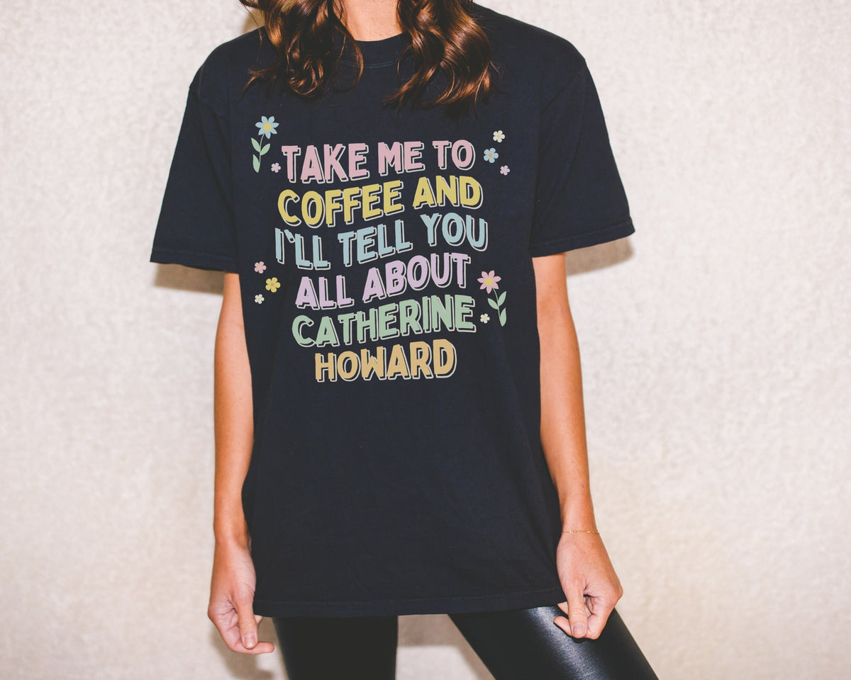 Catherine Howard Tee Shirt for Coffee and English History Lover 16th Century British History Funny History Shirt for History Professor Graphic Tee – Easygoing Wear · Top Pick For Any Outfit