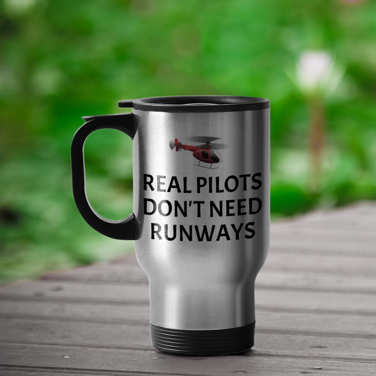 Funny Helicopter Pilot Travel Mug Helicopter Gift Idea Real Pilots Don39t Need Runways Graphic Tee – Feel-Good Design · Perfect For Daily Wear