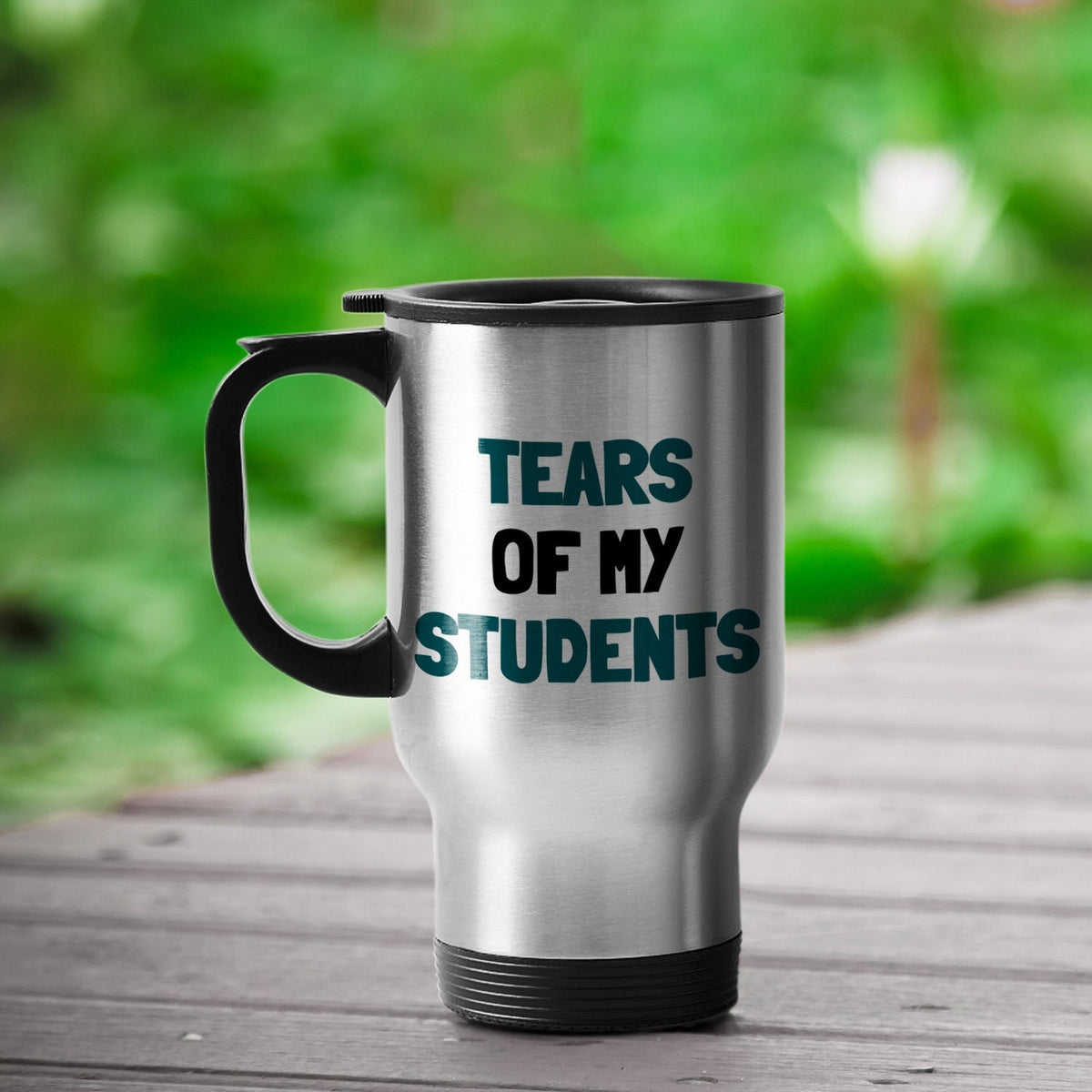 Funny Teacher Gift Teacher Travel Mug Tears Of My Students Teaching Present Professor Tutor Present Graphic Tee – Feel-Good Design · Must-Have Style