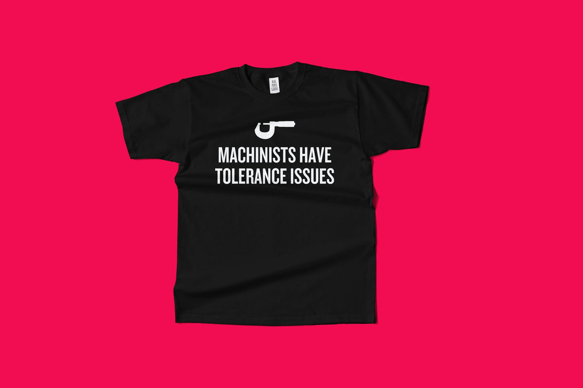 Funny Machinist Shirt Machinist Gift Idea Machine Operator Present Machinists Have Tolerance Issues Unisex Tee Graphic Tee – Warm & Stylish · High-Quality Print