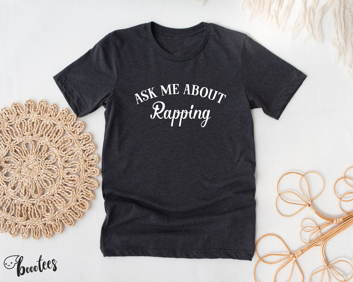 Ask Me About Rapping Shirt T shirt Gift Idea For Song Writer Tshirt Present For Singer Music Rap Beats Freestyle Bars Rhyme Lover Tee Graphic Tee – Everyday Comfort · Great Gift For Fans