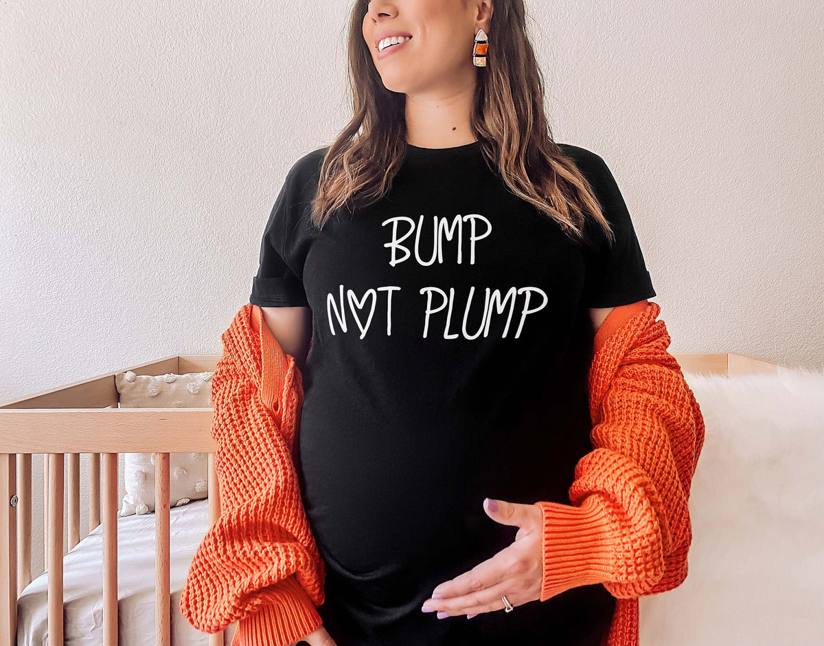 Bump Not Plump TShirt Funny Pregnant Shirt Pregnancy TShirt Pregnant Slogan TShirt Graphic Tee – Warm & Stylish · High-Quality Print