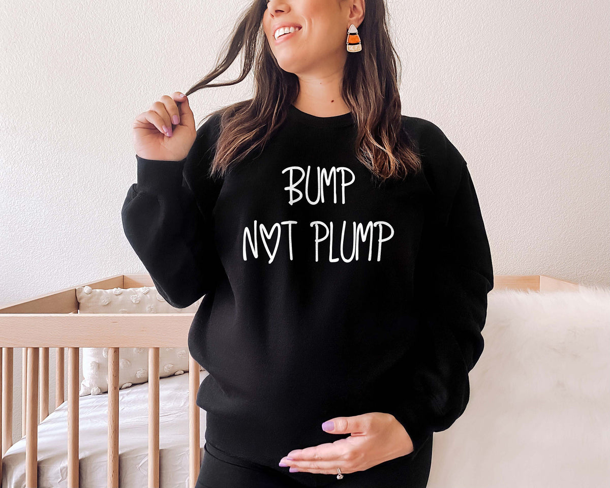 Pregnancy Announcement Sweatshirt Bump Not Plump Sweatshirt Pregnant Sweatshirt Pregnancy Gift Pregnancy Reveal Sweatshirt Sweatshirt – Bold Style · High-Quality Print