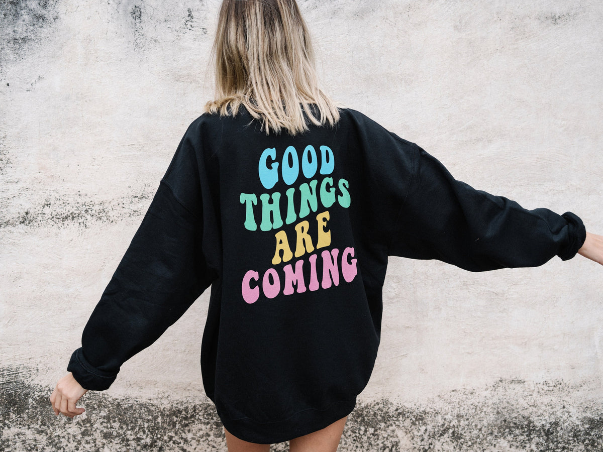 Good Things Are Coming Sweatshirt Mental Health Positivity Retro Sweater Sweatshirt – Soft Feel · Perfect For Daily Wear