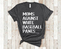 Moms Against White Baseball Pants Funny Tshirt for Son Baseball Player Mothers Graphic Tee – Aesthetic Look · High-Quality Print