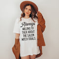 Cute Spooky American History TShirt Always Willing to Talk About The Salem Witch Trials Tee Shirt for History Professor or History Major Graphic Tee – Warm & Stylish · Trending Graphic Apparel