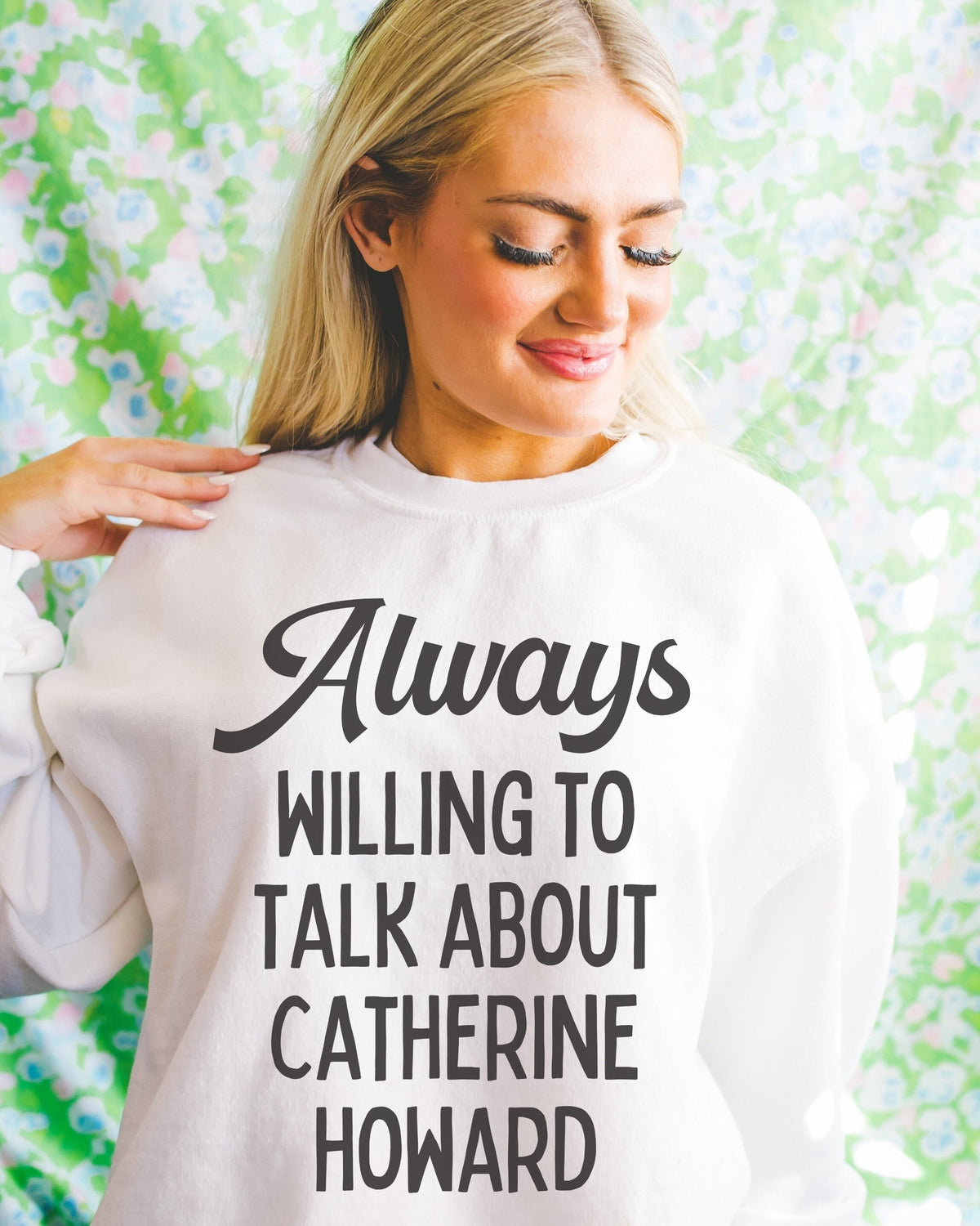 Funny Catherine Howard Sweatshirt for English History Lover Always Willing to Talk About Catherine Howard Gift for English History Major Sweatshirt – Easygoing Wear · Must-Have Style