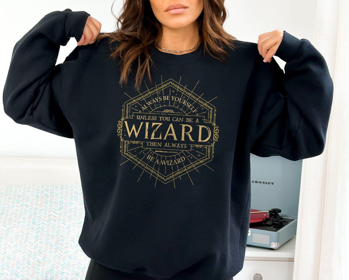 Magical Wizard Sweatshirt Wizarding Crewneck Sweater Always Be Yourself Unless You Can Be A Wizard Sweatshirt Sweatshirt – Aesthetic Look · Must-Have Style