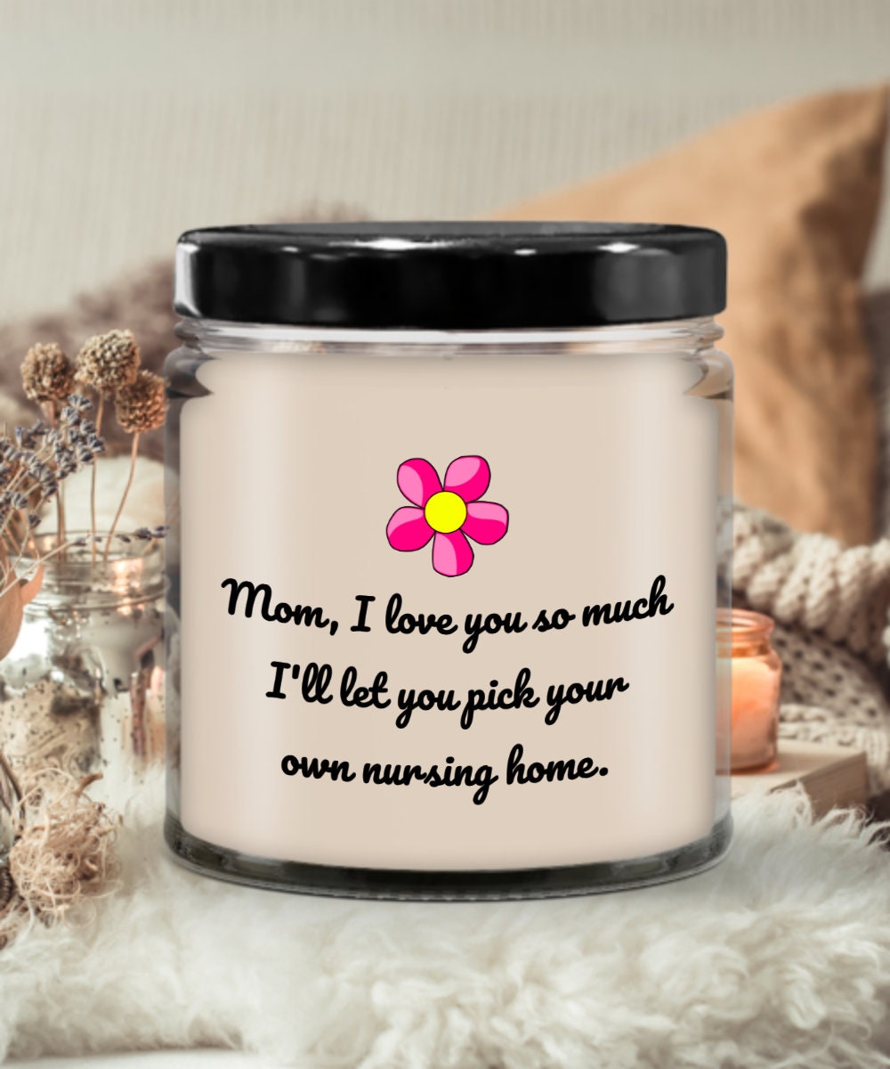 Funny Mom Candle Mothers Day Gift Funny Sarcasm Gift Vanilla Scented Candle Mother39s Birthday Nursing Home Graphic Tee – Everyday Comfort · Perfect For Daily Wear